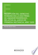 Recepción del Derecho Romano en la doctrina de Amador Rodríguez, relativa al juicio de primera instancia, año 1609