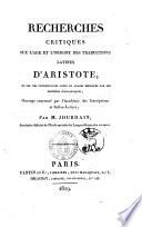 Recherches critiques sur l'age et l'origine des traductions latines d'Aristote, et sur des commentaires grecs ou arabes employés par les docteurs scholastiques ... par M. Jourdain ..