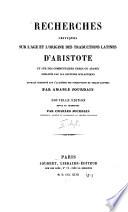Recherches critiques sur l'age et l'origine des Traductions Latines d'Aristote
