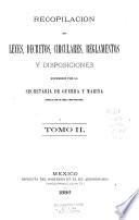 Recopilación de leyes, decretos, circulares, reglamentos y disposiciones expedidos por la Secretaría de Guerra y Marina: De 1892á 1896