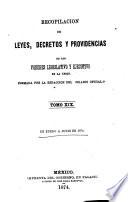 Recopilacion de leyes, decretos y providencias de los poderes legislativo y ejecutivo de la union ...