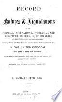 Record of failures and liquidations in the financial, international, wholesale and manufacturing branches of commerce ... in the United Kingdom ... 1865 to ... 1876. 1865 to 1884