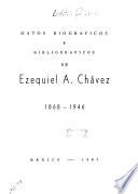 Recordando a mi padre. Datos biograficos y bibliograficos de Ezequiel A. Chávez, 1868-1946