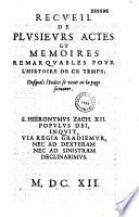 Recueil de plusieurs actes et mémoires remarquables pour l'histoire de ce temps...