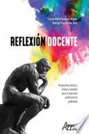 Reflexión Docente: Perspectivas Teóricas, Críticas y Modelos para el Desarrollo Profesional de Profesores