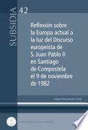 REFLEXIÓN SOBRE LA EUROPA ACTUAL A LA LUZ DEL DISCURSO EUROPEÍSTA DE S.JUAN PABLO II EN SANTIAGO DE COMPOSTELA EL 9 DE NOVIEMBRE DE 1982