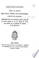 Reflexiones sobre el Sermon que Fray Miguel de Santander, Auxiliar de Zaragoza, predicó en la Iglesia del Pilar de dicha ciudad el 17 de Mayo de 1810, con motivo de la rendicion de Lérida á los franceses
