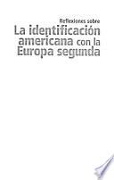 Reflexiones sobre La identificación americana con la Europa segunda