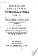 Reflexiones sobre la nueva nomenclatura química propuesta por M. de Morveau... y Mm. Lavoisier, Berthollet y de Fourcroy... dirigidas a los químicos españoles