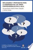 Reflexiones y propuestas para la enseñanza de los temas controversiales en el aula. Una aproximación desde la Historia, Geografía y Ciencias Sociales