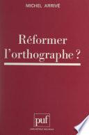 Réformer l'orthographe ?