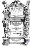 Refranes, O Proverbios En Romance, Qve Nvevamente colligiò y glossò el Comendador Hernan Nuñez, Professor eminẽtissimo de Rhetorica, y Griego, en Salamanca. Van Pvestos Por la orden del Abc [etc.]