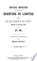 Refutación documentada del folleto titulado Cuestión de limites entre el Ecuador y el Perú, publicado en Santiago de Chile por P.M.