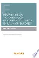 Régimen fiscal y cooperación en materia aduanera en la Unión Europea