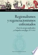 Regionalismos y regeneracionismos enfrentados. Entre la energía unificadora y el impulso centrífugo (1875-1914)