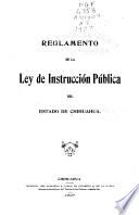 Reglamento de la Ley de instrucción pública del Estado de Chihuahua