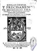 Reglas ciertas y precisamente necessarias para iuezes y ministros de justicia de las Indias y para sus confessores