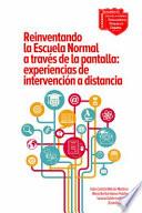 Reinventando la Escuela Normal a Través de la Pantalla: Experiencias de Intervención a Distancia