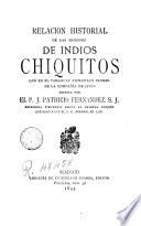Relación historial de las Misiones de indio Chiquito que en Paraquay tienen la II de la C.de J., 1