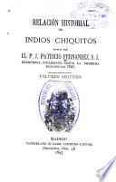 Relacion historial de las misiones de indios chiquitos que en el Paraguay tienen los padres de la Compañia de Jesús