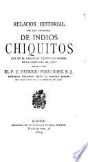 Relación historial de las misiones de Indios Chiquitos que en el Paraguay tienen los padres de la Compañía de Jesús