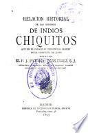 Relacion historial de las misiones de indios chiquitos que en el Paraguay tienen los padres de la Compañia de Jesús