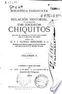 Relación historial de las misiones de indios chiquitos que en Paraguay tienen los Padres de la Compañía de Jesús