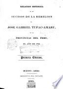 Relacion histórica de los sucesos de la rebelion de José Gabriel Tupac-Amaru en las provincias del Peru, el año de 1780, etc. (Documentos para la historia de la sublevacion de J. G. Tupac-Amaru, etc.).