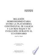Relación morfosedimentaria entre la plataforma continental de Galicia y las rías bajas y su evolución durante el cuaternario