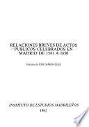 Relaciones breves de actos públicos celebrados en Madrid de 1541 a 1650