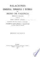 Relaciones geográficas, topográficas e históricas del reino de Valencia hechas en el siglo XVIII
