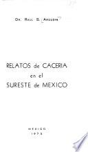 Relatos de cacería en el sureste de México
