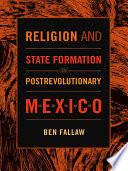 Religion and State Formation in Postrevolutionary Mexico