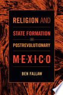 Religion and State Formation in Postrevolutionary Mexico
