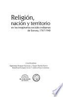 Religión, nación y territorio en los imaginarios sociales indígenas de Sonora, 1767-1940