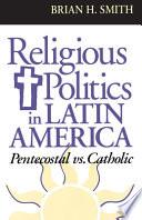 Religious Politics in Latin America, Pentecostal Vs. Catholic