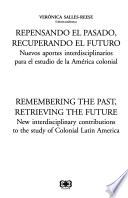 Remembering the past, retrieving the future : new interdisciplinary contributions to the study of colonial Latin America