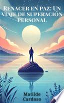 Renacer en Paz: Un Viaje de Superación Personal