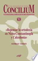 Repensar la ortodoxia en Nicea-Constantinopla y Calcedonia. Concilium 355 (2014)