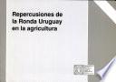 Repercusiones de la Ronda Uruguay en la agricultura