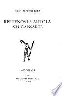 Repítenos la aurora sin cansarte