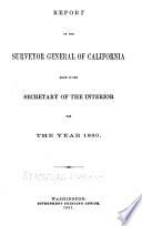 Report of the Surveyor General of California Made to the Secretary of the Interior for the Year 1880