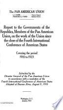 Report to the Governments of the Republics, Members of the Pan American Union, on the Work of the Union Since the Close of the Fourth International Conference of American States, Covering the Period 1910 to 1923