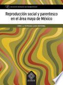 Reproducción social y parentesco en el área maya de México