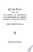 Reseñas sobre la obra El libro, la imprenta y el periodismo en América durante la dominación española, de José Torre Revello