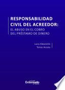Responsabilidad civil del acreedor: El abuso en el cobro del préstamo de dinero