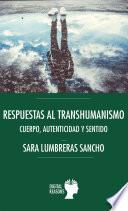 Respuestas al transhumanismo: Cuerpo, autenticidad y sentido