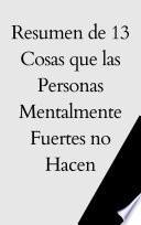 Resumen 13 Cosas que las Personas Mentalmente Fuertes No Hacen