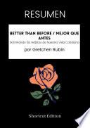 RESUMEN - Better Than Before / Mejor que antes: Dominando los Hábitos de Nuestra Vida Cotidiana Por Gretchen Rubin