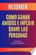 Resumen Como Ganar Amigos e Influir Sobre Las Personas